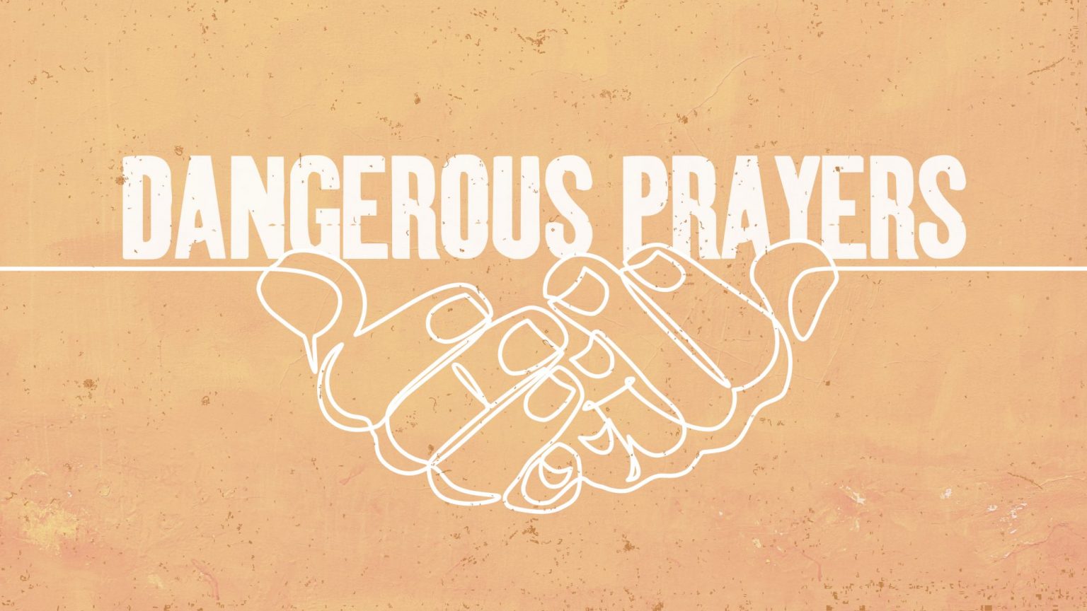 Dangerous Prayers - Part 1